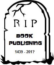 Publishing’s dead… long live publishing